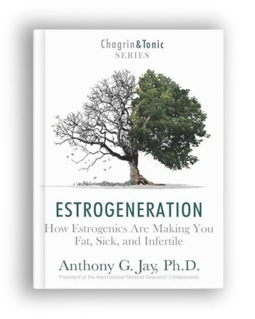 Estrogeneration: How Estrogenics Are Making You Fat, Sick and Infertile book by Anthony G. Jay, PhD